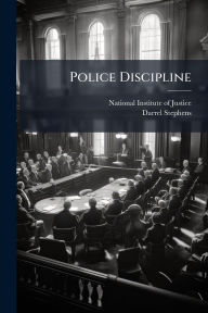 Title: Police Discipline, Author: National Institute of Justice (Nij)