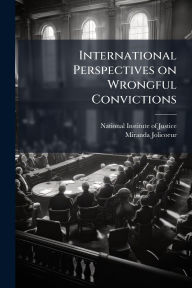 Title: International Perspectives on Wrongful Convictions, Author: National Institute of Justice (Nij)