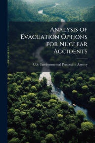 Title: Analysis of Evacuation Options for Nuclear Accidents, Author: U S Environmental Protection Agency