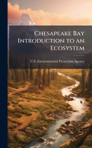 Title: Chesapeake Bay Introduction to an Ecosystem, Author: U S Environmental Protection Agency