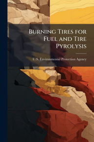 Title: Burning Tires for Fuel and Tire Pyrolysis, Author: U S Environmental Protection Agency