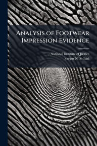 Title: Analysis of Footwear Impression Evidence, Author: National Institute of Justice (Nij)