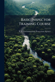 Title: Basic Inspector Training Course, Author: U S Environmental Protection Agency