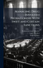 Managing Drug Involved Probationers With Swift and Certain Sanctions