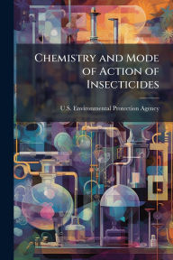 Title: Chemistry and Mode of Action of Insecticides, Author: U S Environmental Protection Agency