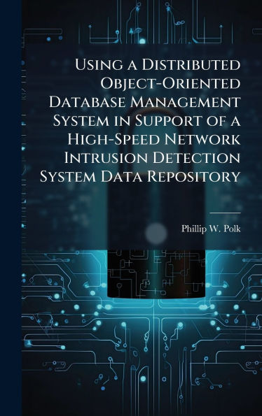 Using a Distributed Object-Oriented Database Management System in Support of a High-Speed Network Intrusion Detection System Data Repository
