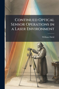 Title: Continued Optical Sensor Operations in a Laser Environment, Author: William Diehl