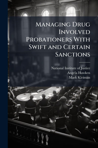 Managing Drug Involved Probationers With Swift and Certain Sanctions