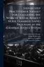 Step-by-Step Practitioner Toolkit for Evaluating the Work of Sexual Assault Nurse Examiner (SANE) Programs in the Criminal Justice System