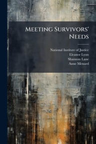 Title: Meeting Survivors' Needs, Author: National Institute of Justice (Nij)