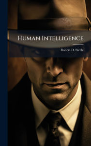 Title: Human Intelligence, Author: Robert D Steele