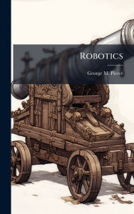 Title: Robotics, Author: George M Pierce