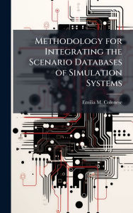 Title: Methodology for Integrating the Scenario Databases of Simulation Systems, Author: Emilia M Colonese