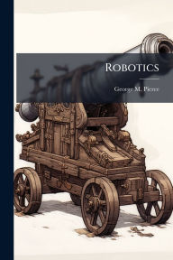 Title: Robotics, Author: George M Pierce
