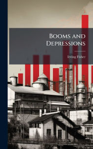Title: Booms and Depressions, Author: Irving Fisher