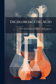 Title: Dichloroacetic Acid, Author: U S Environmental Protection Agency
