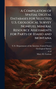 Title: A Compilation of Spatial Digital Databases for Selected U.S. Geological Survey Nonfuel Mineral Resource Assessments for Parts of Idaho and Montana, Author: Unit U S Department of the Interior