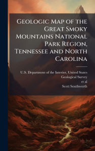 Title: Geologic Map of the Great Smoky Mountains National Park Region, Tennessee and North Carolina, Author: Unit U S Department of the Interior