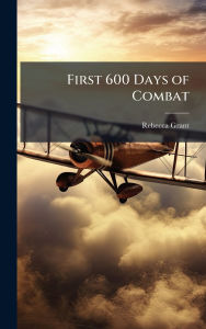 Title: First 600 Days of Combat, Author: Rebecca Grant