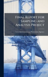 Title: Final Report for Sampling and Analysis Project, Author: U S Environmental Protection Agency