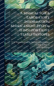 Title: A Manual for a Laboratory Information Management System (LIMS) for Light Stable Isotopes, Author: Unit U S Department of the Interior