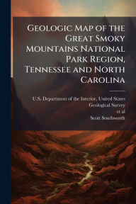 Title: Geologic Map of the Great Smoky Mountains National Park Region, Tennessee and North Carolina, Author: Unit U S Department of the Interior