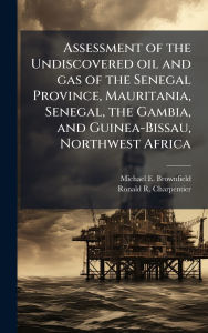 Title: Assessment of the Undiscovered oil and gas of the Senegal Province, Mauritania, Senegal, the Gambia, and Guinea-Bissau, Northwest Africa, Author: Michael E Brownfield