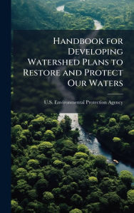 Title: Handbook for Developing Watershed Plans to Restore and Protect Our Waters, Author: U S Environmental Protection Agency