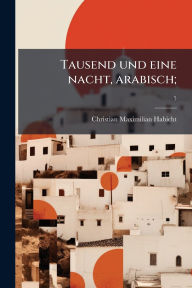 Title: Tausend und eine nacht, arabisch;, Author: Christian Maximilian 1775-1839 Habicht