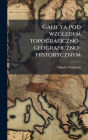 Galicya pod wzgledem topograficzno-geograficzno-historycznym