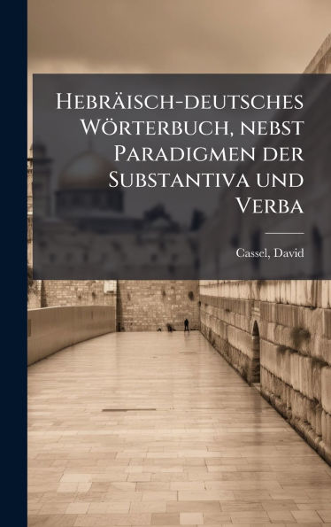 Hebrï¿½isch-deutsches Wï¿½rterbuch, nebst Paradigmen der Substantiva und Verba