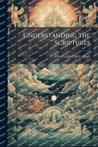Title: Understanding the Scriptures, Author: Francis John 1871-1953 McConnell