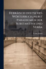 Hebrï¿½isch-deutsches Wï¿½rterbuch, nebst Paradigmen der Substantiva und Verba