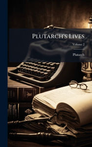 Title: Plutarch's Lives, Author: Plutarch