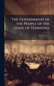 Title: The Government of the People of the State of Tennessee, Author: T C (Thomas Conner) 1845- Karns