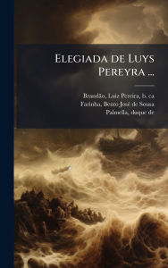 Title: Elegiada de Luys Pereyra ..., Author: Luiz Pereira B Ca 1530 Brandïo
