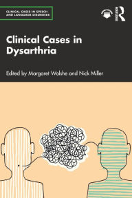Title: Clinical Cases in Dysarthria, Author: Margaret Walshe