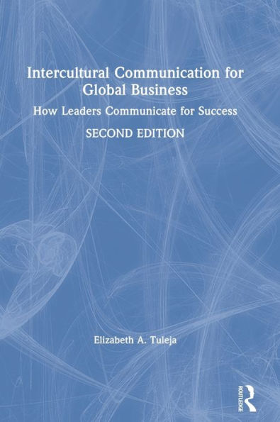 Intercultural Communication for Global Business: How Leaders Communicate for Success