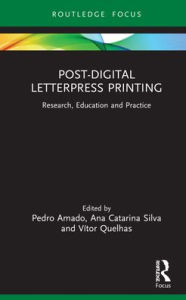 Title: Post-Digital Letterpress Printing: Research, Education and Practice, Author: Pedro Amado