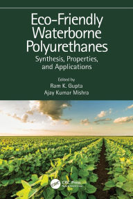 Title: Eco-Friendly Waterborne Polyurethanes: Synthesis, Properties, and Applications, Author: Ram K. Gupta