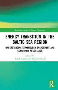 Title: Energy Transition in the Baltic Sea Region: Understanding Stakeholder Engagement and Community Acceptance, Author: Farid Karimi