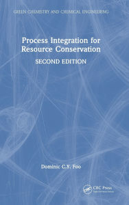 Title: Process Integration for Resource Conservation, Author: Dominic C.Y. Foo