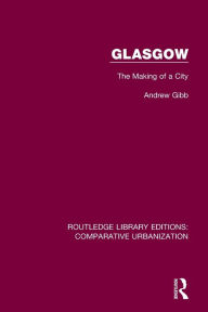 Title: Glasgow: The Making of a City, Author: Andrew Gibb