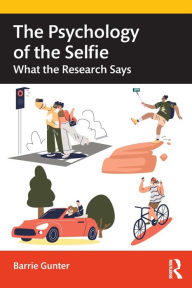 Title: The Psychology of the Selfie: What the Research Says, Author: Barrie Gunter