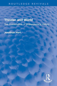 Title: Theater and World: The Problematics of Shakespeare's History, Author: Jonathan Hart
