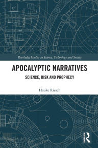 Title: Apocalyptic Narratives: Science, Risk and Prophecy, Author: Hauke Riesch