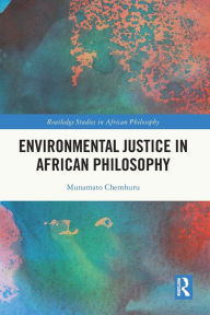 Title: Environmental Justice in African Philosophy, Author: Munamato Chemhuru