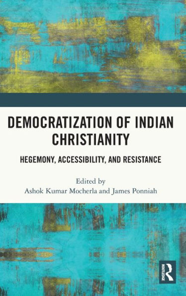 Democratization of Indian Christianity: Hegemony, Accessibility, and Resistance