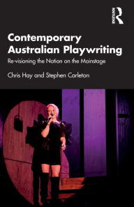Title: Contemporary Australian Playwriting: Re-visioning the Nation on the Mainstage, Author: Chris Hay