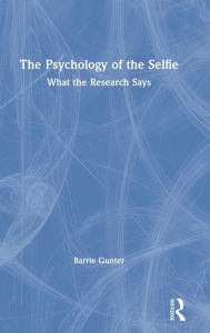 Title: The Psychology of the Selfie: What the Research Says, Author: Barrie Gunter